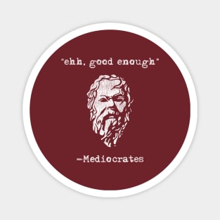 Mediocrates eh Good Enough Sarcasm Vintage Magnet